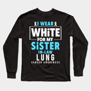 I Wear White For My Sister In Law Lung Cancer Awareness Long Sleeve T-Shirt